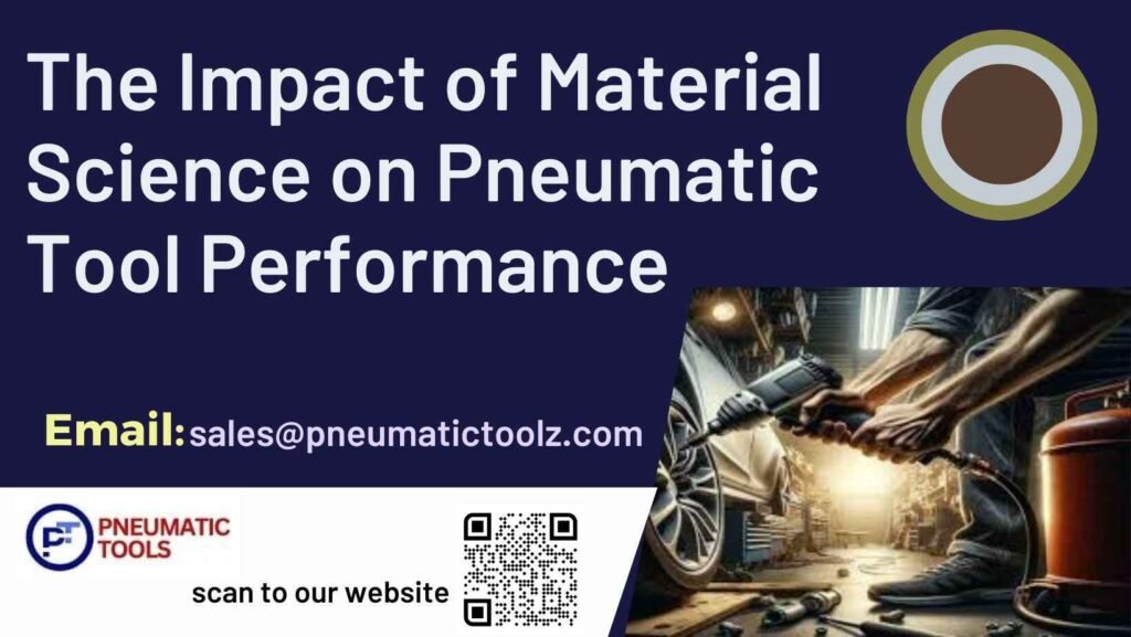 The Impact of Material Science on Pneumatic Tool Performance