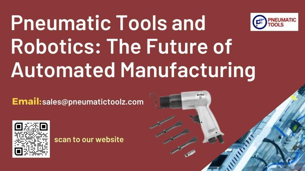 Pneumatic Tools and Robotics: The Future of Automated Manufacturing