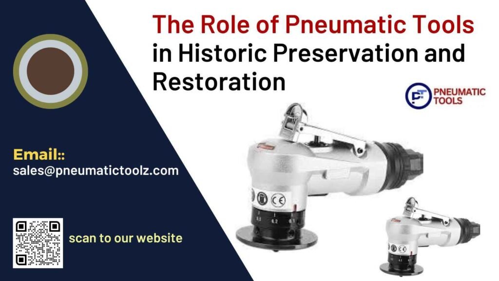 The Role of Pneumatic Tools in Historic Preservation and Restoration