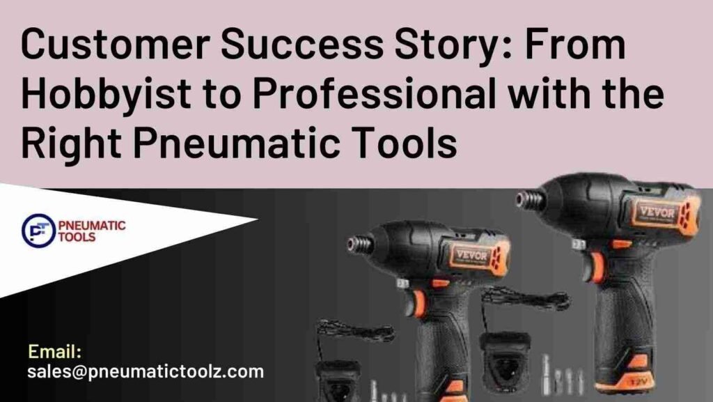 Customer Success Story From Hobbyist to Professional with the Right Pneumatic Tools