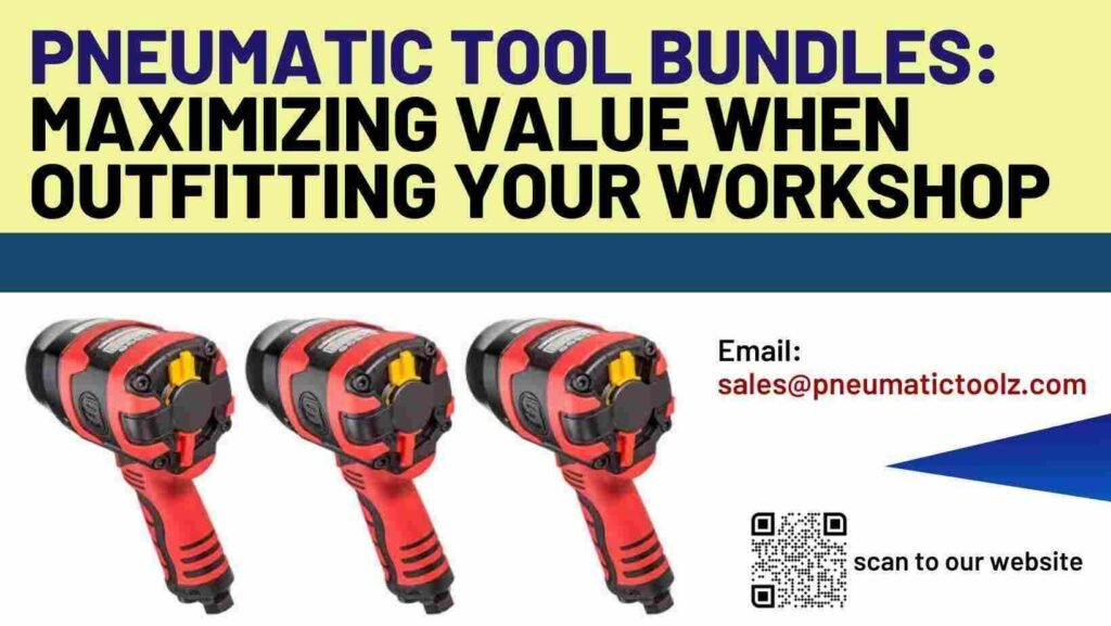 Pneumatic Tool Bundles Maximizing Value When Outfitting Your Workshop