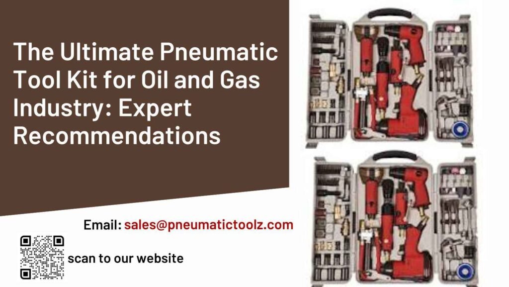 The Ultimate Pneumatic Tool Kit for Oil and Gas Industry Expert Recommendations