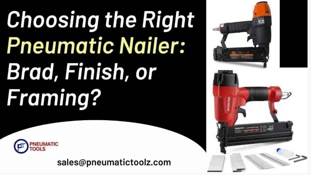 Choosing the Right Pneumatic Nailer Brad, Finish, or Framing