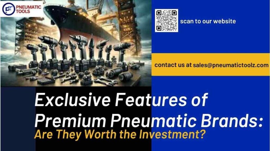 Exclusive Features of Premium Pneumatic Brands Are They Worth the Investment