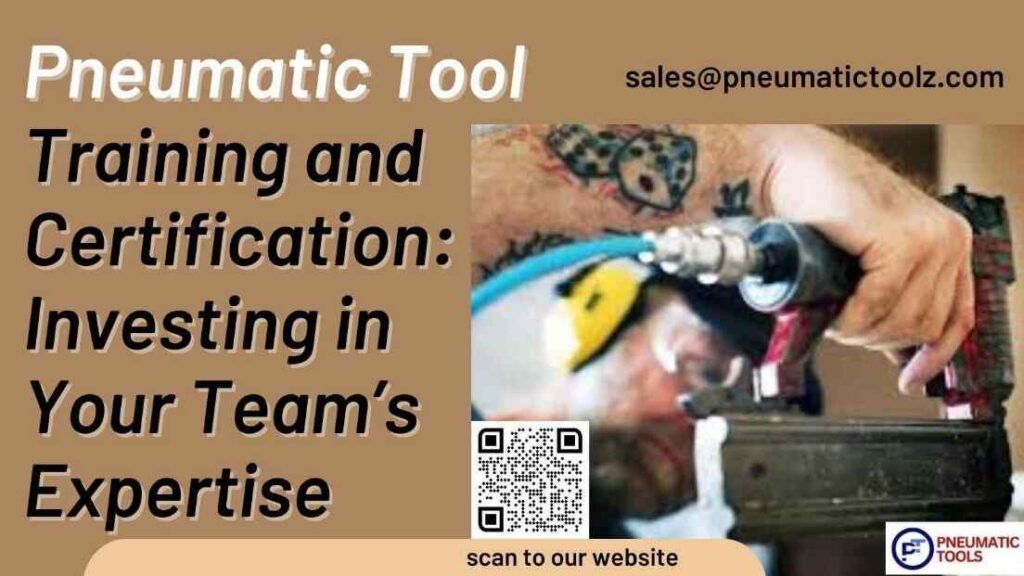 Pneumatic Tool Training and Certification Investing in Your Team's Expertise