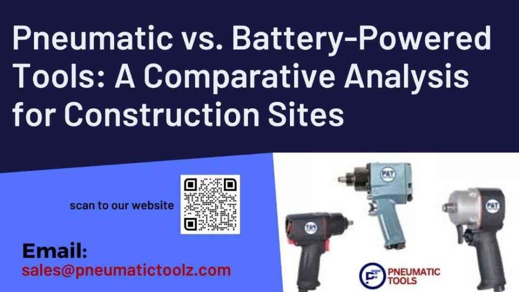 Pneumatic vs. Battery-Powered Tools A Comparative Analysis for Construction Sites