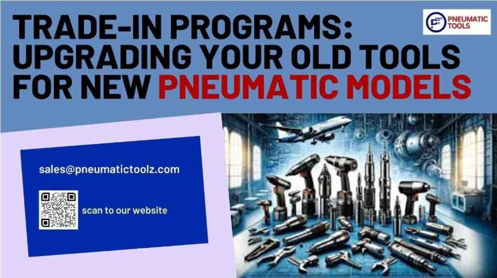 Trade-In Programs Upgrading Your Old Tools for New Pneumatic Models