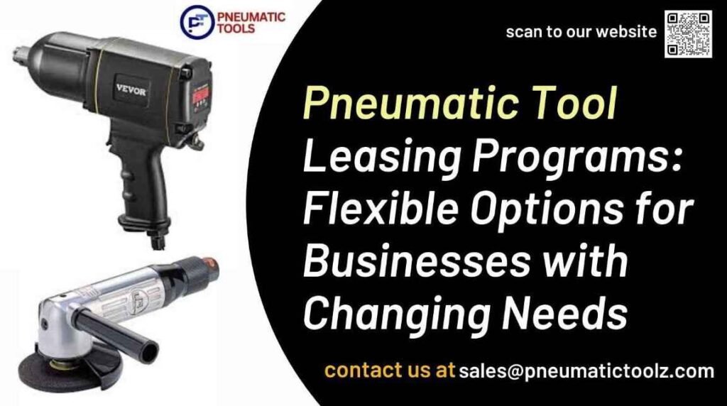 Pneumatic Tool Leasing Programs Flexible Options for Businesses with Changing Needs