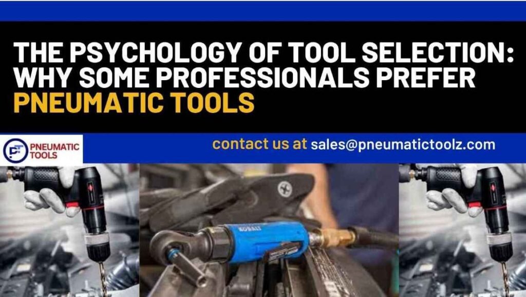 The Psychology of Tool Selection Why Some Professionals Prefer Pneumatic Tools